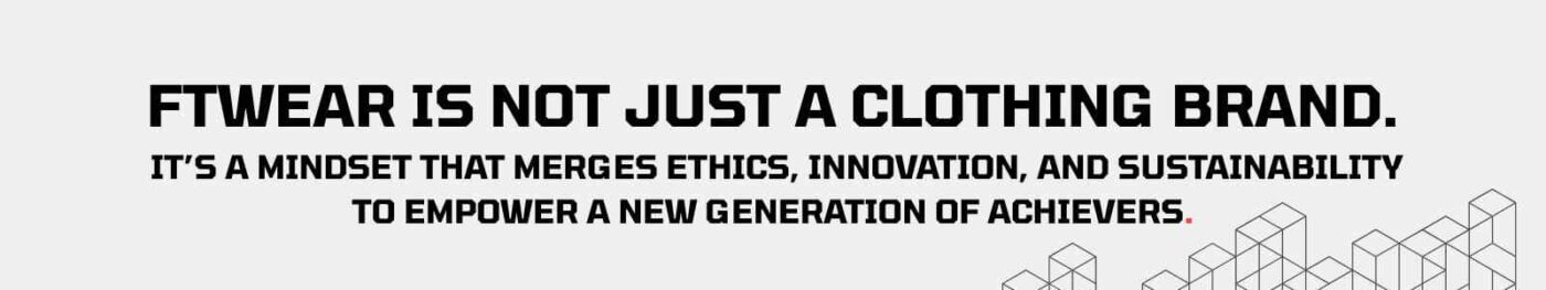FTWEAR is not just a clothing brand. it's a mindset.
